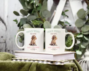 Cocker Spaniel and Wine Make Everything Fine Dog 12oz Coffee Mug