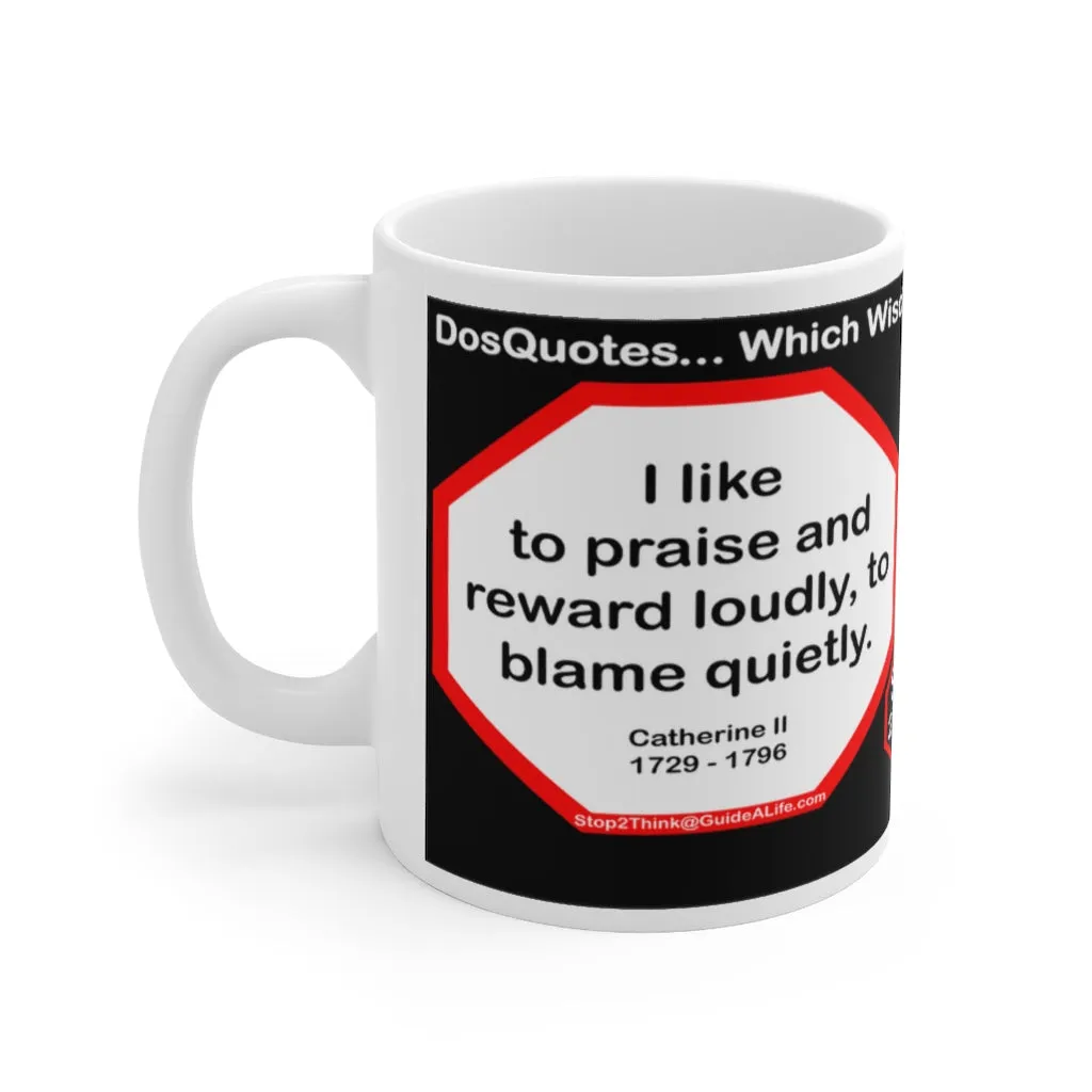 DosQuotes MugWisdoms... - I like to praise and reward loudly, to blame quietly. -vs- Common sense is very uncommon.  -  @S2T Which Wisdom Wins: Social or Sarcastic? Ceramic 11oz cup