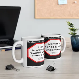 DosQuotes MugWisdoms... - I like to praise and reward loudly, to blame quietly. -vs- Common sense is very uncommon.  -  @S2T Which Wisdom Wins: Social or Sarcastic? Ceramic 11oz cup