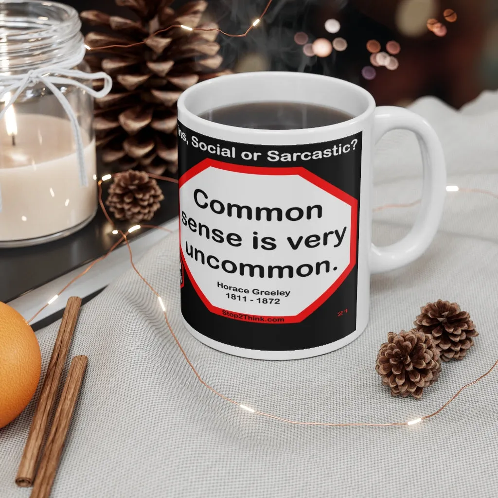 DosQuotes MugWisdoms... - I like to praise and reward loudly, to blame quietly. -vs- Common sense is very uncommon.  -  @S2T Which Wisdom Wins: Social or Sarcastic? Ceramic 11oz cup